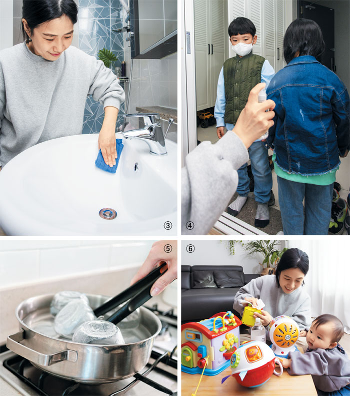 ③ 욕실 세면대는 유막제거제로 닦은 후 뜨거운 물과 소독제로 닦는다. ④ 외출 후 소독제는 현관에서 사용한다. ⑤ 주방 식기는 열탕 소독해 완전히 건조한다. ⑥ 손과 입이 많이 닿는 장난감도 소독 대상이다.